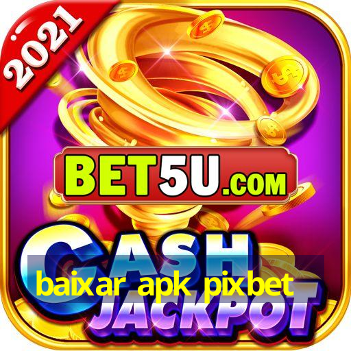 baixar apk pixbet